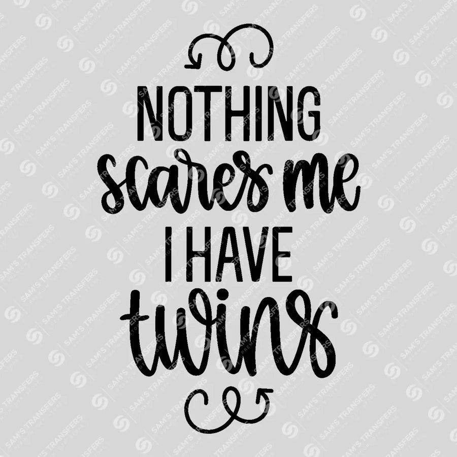 Nothing Scares Me I Have Twins Ready-to-Press DTF Transfer | SAT07724