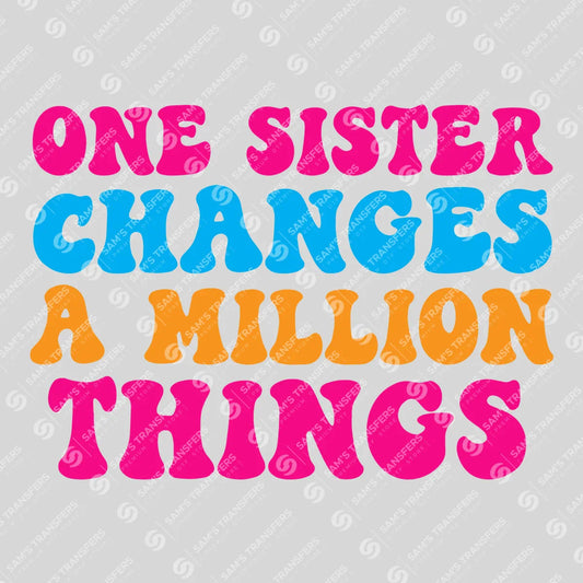 Apparel featuring a One Sister Changes a Million Things-themed DTF transfer.