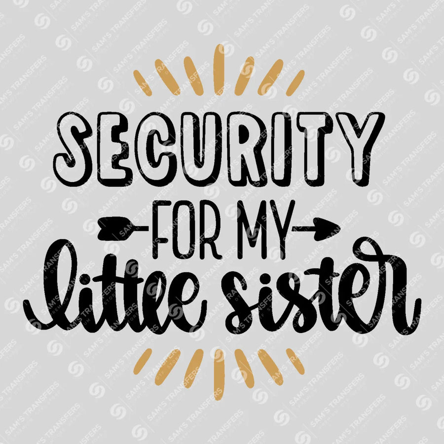 Security for My Little Sister Ready-to-Press DTF Transfer | SAT07734