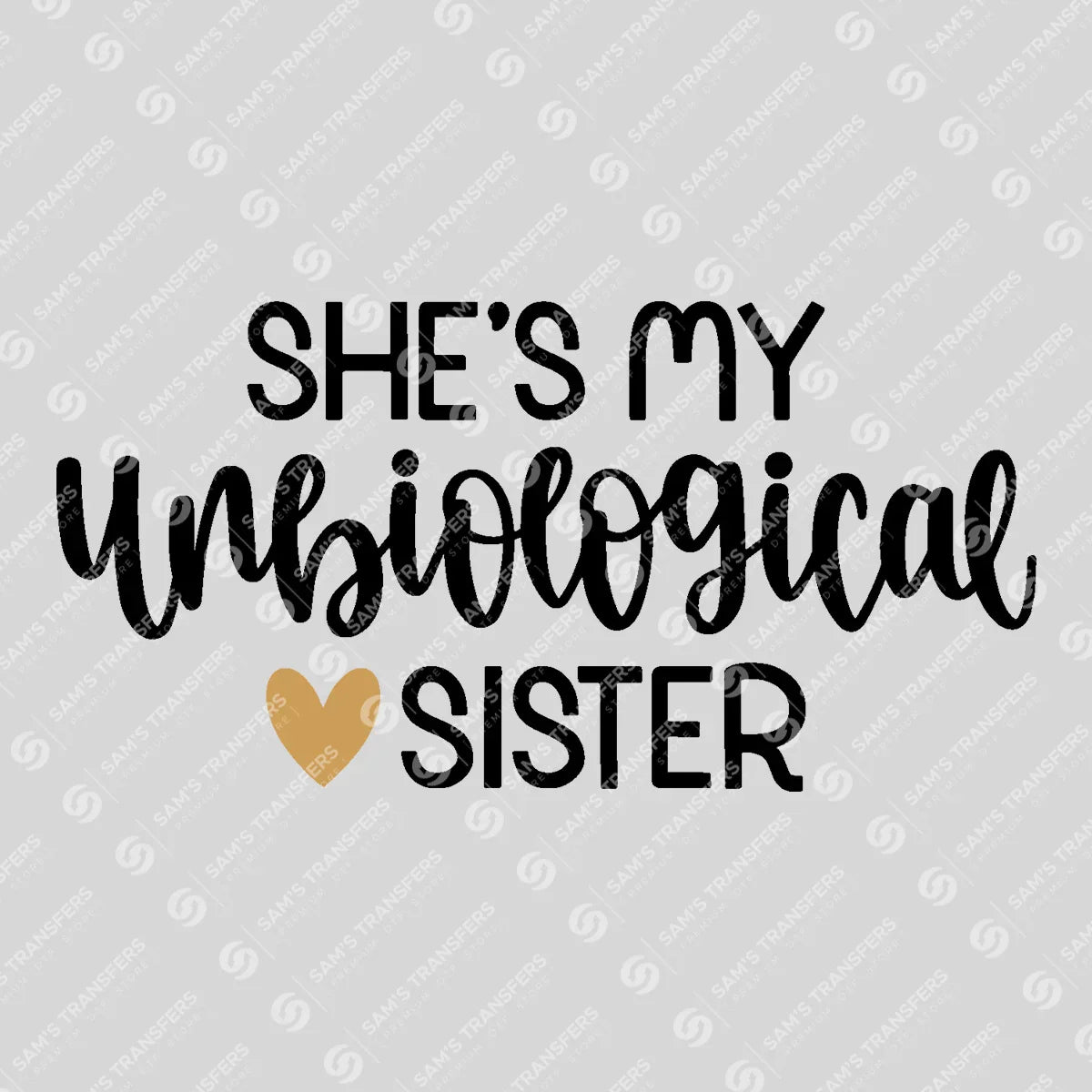 Apparel featuring a She's My Unbiological Sister-themed DTF transfer.