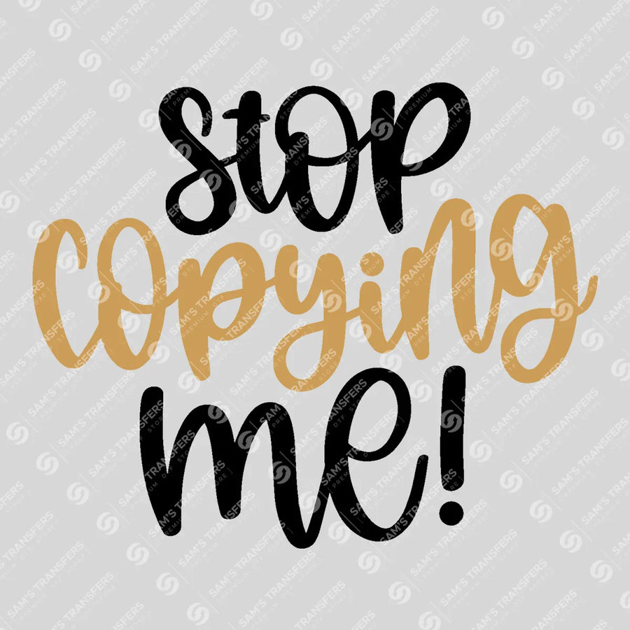Stop Copying Me Ready-to-Press DTF Transfer | SAT07748