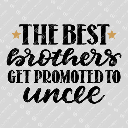Apparel featuring a The Best Brothers Get Promoted to Uncle-themed DTF transfer.