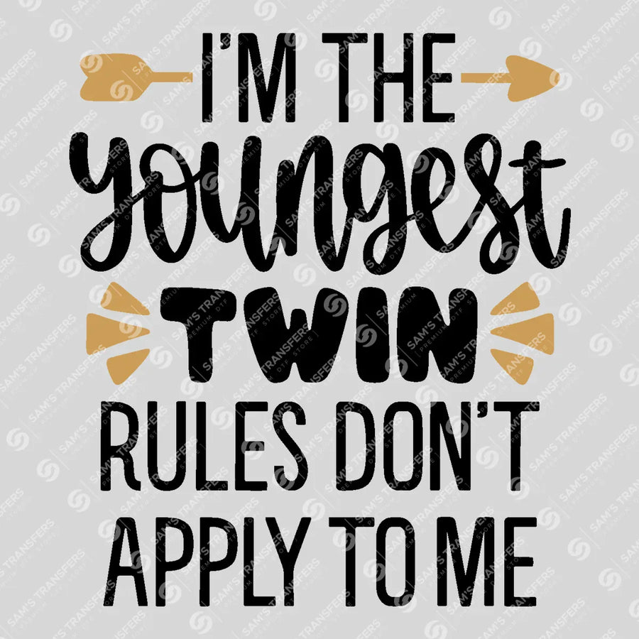 I'm the Youngest Twin Rules Don't Apply to Me Ready-to-Press DTF Transfer | SAT07779
