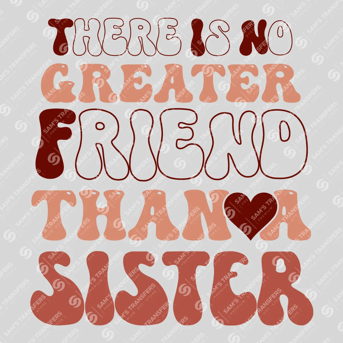 Apparel featuring a There Is No Greater Friend Than a Sister-themed DTF transfer.