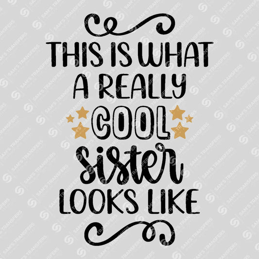 Apparel featuring a This Is What a Really Cool Sister Looks Like-themed DTF transfer.