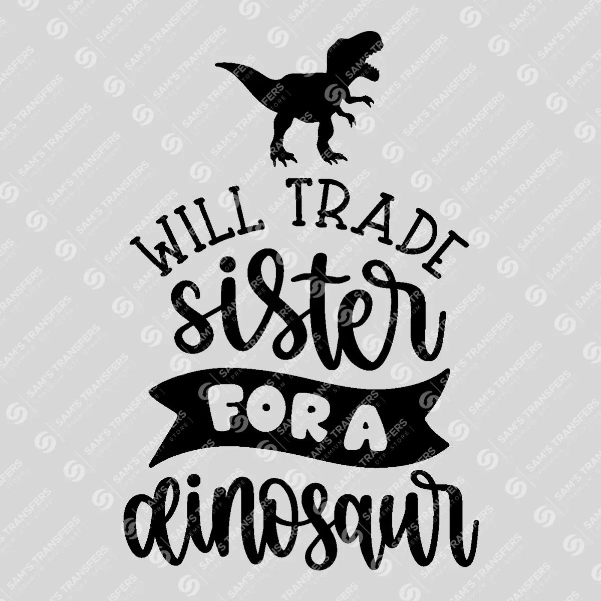 Apparel featuring a Will Trade Sister for a Dinosaur-themed DTF transfer.