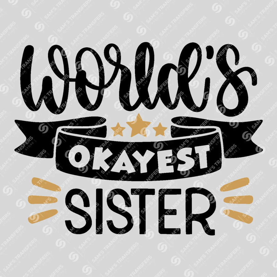 World's Okayest Sister Ready-to-Press DTF Transfer | SAT07800
