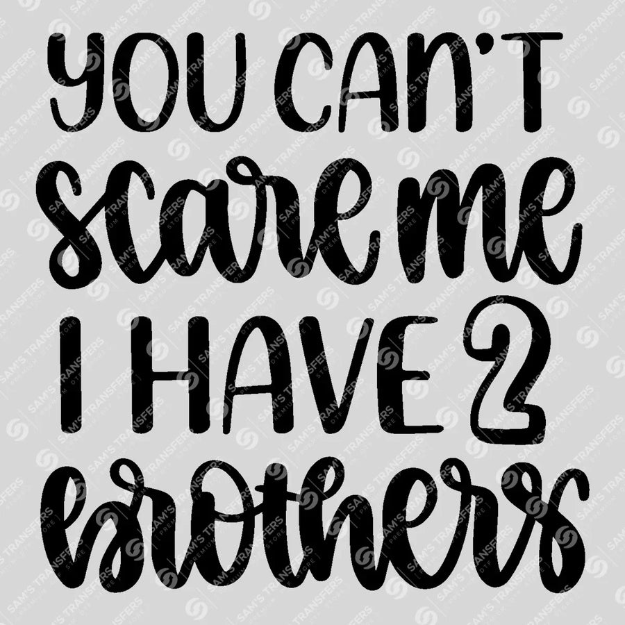 You Can't Scare Me I Have 2 Brothers Ready-to-Press DTF Transfer | SAT07802