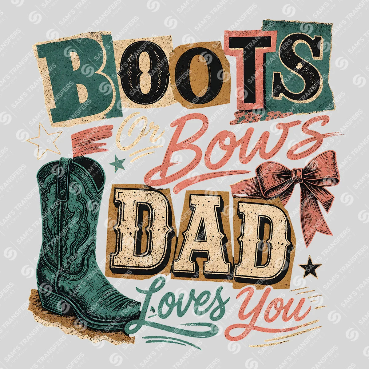 Apparel featuring a Boots and Bows Dad Loves You-themed DTF transfer.