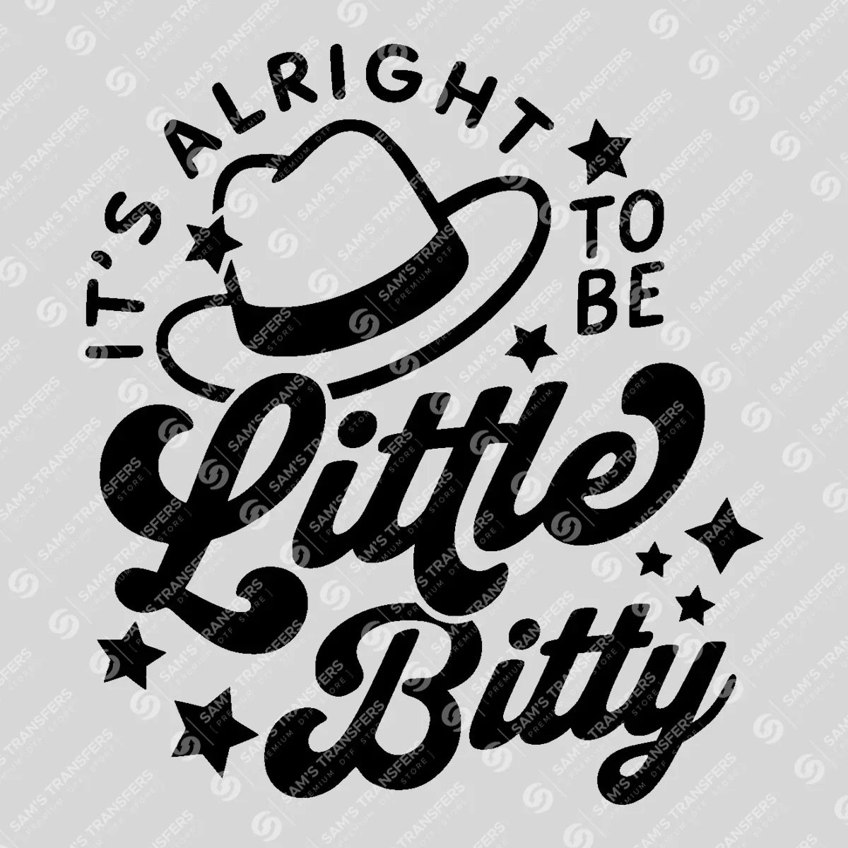 Apparel featuring a Its Alright to Be Little Bitty-themed DTF transfer.