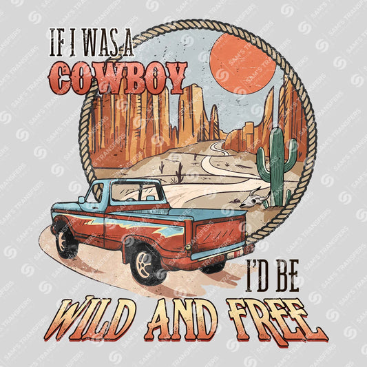 Apparel featuring a If I Was a Cowboy Wild and Free-themed DTF transfer.