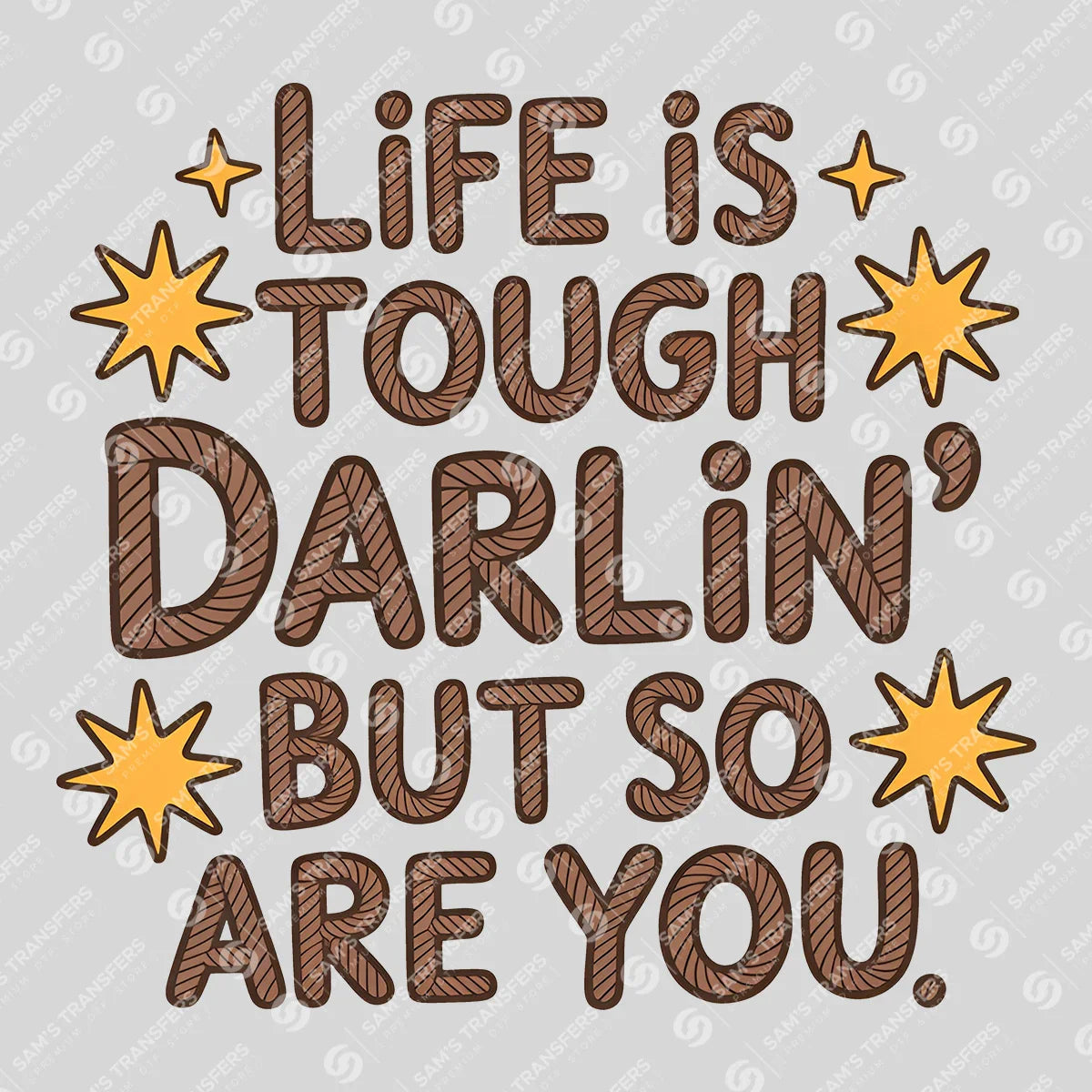Apparel featuring a Life Is Tough Darlin But So Are You-themed DTF transfer.