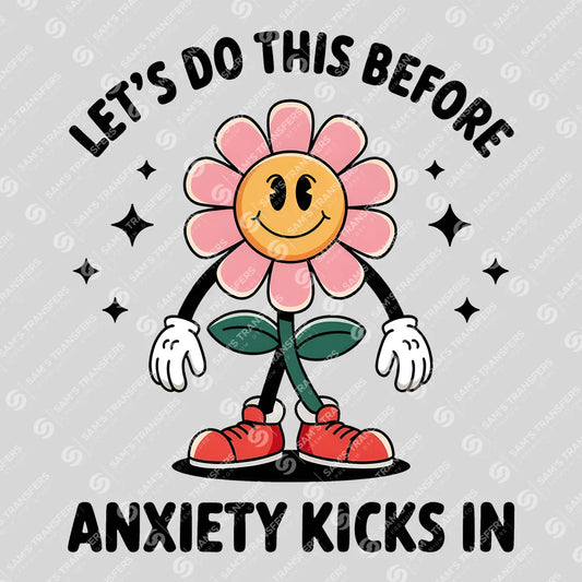 Apparel featuring a Let's Do This Before Anxiety Kicks In-themed DTF transfer.
