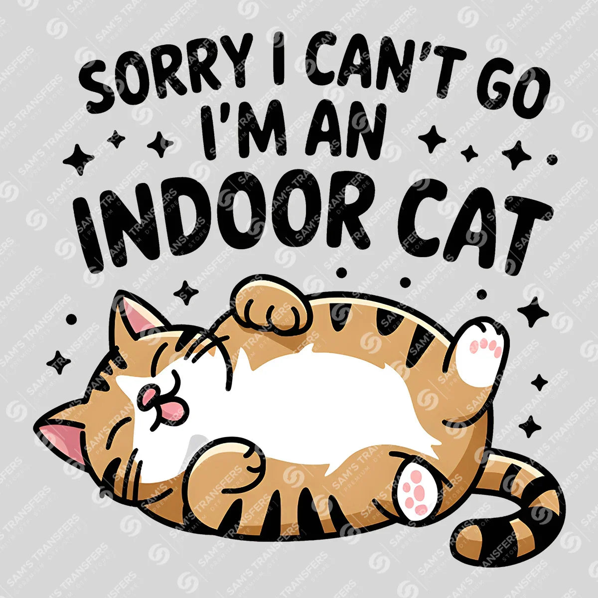 Apparel featuring a Sorry I Can't Go I'm an Indoor Cat-themed DTF transfer.