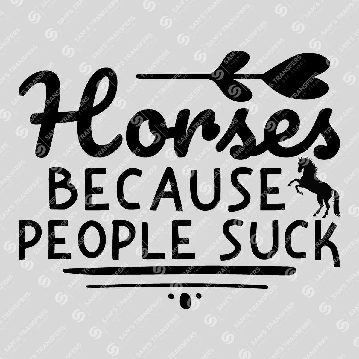 Apparel featuring a Horses Because People Suck-themed DTF transfer.