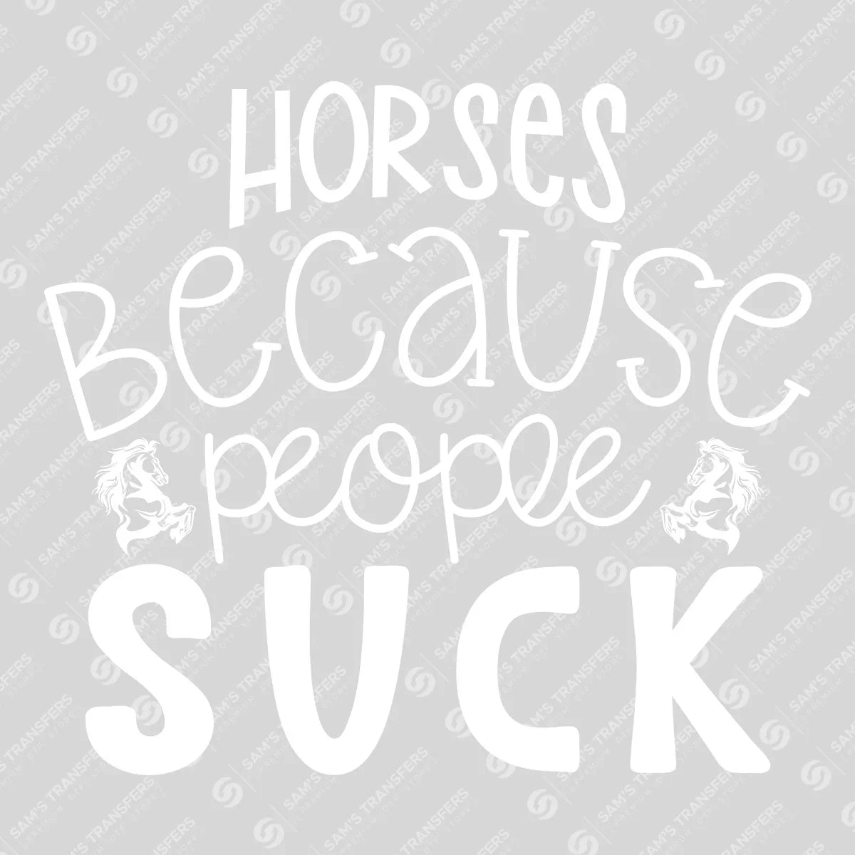 Apparel featuring a Horses Because People Suck-themed DTF transfer.