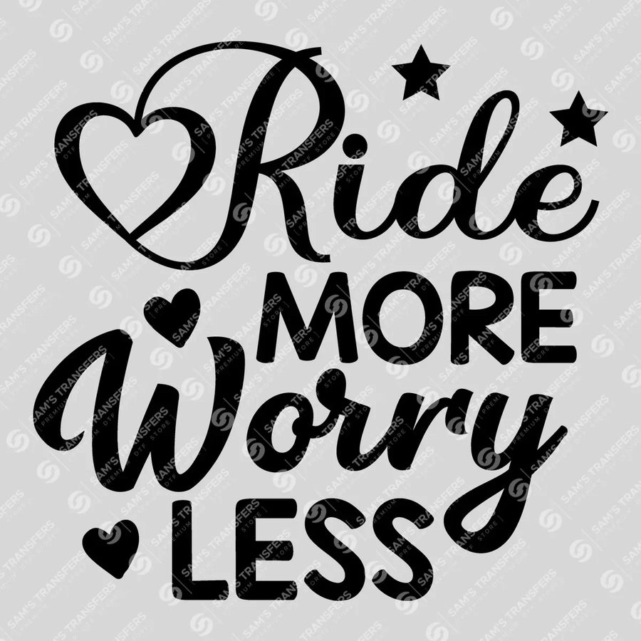 Ride More Worry Less Ready-to-Press DTF Transfer | SAT08315