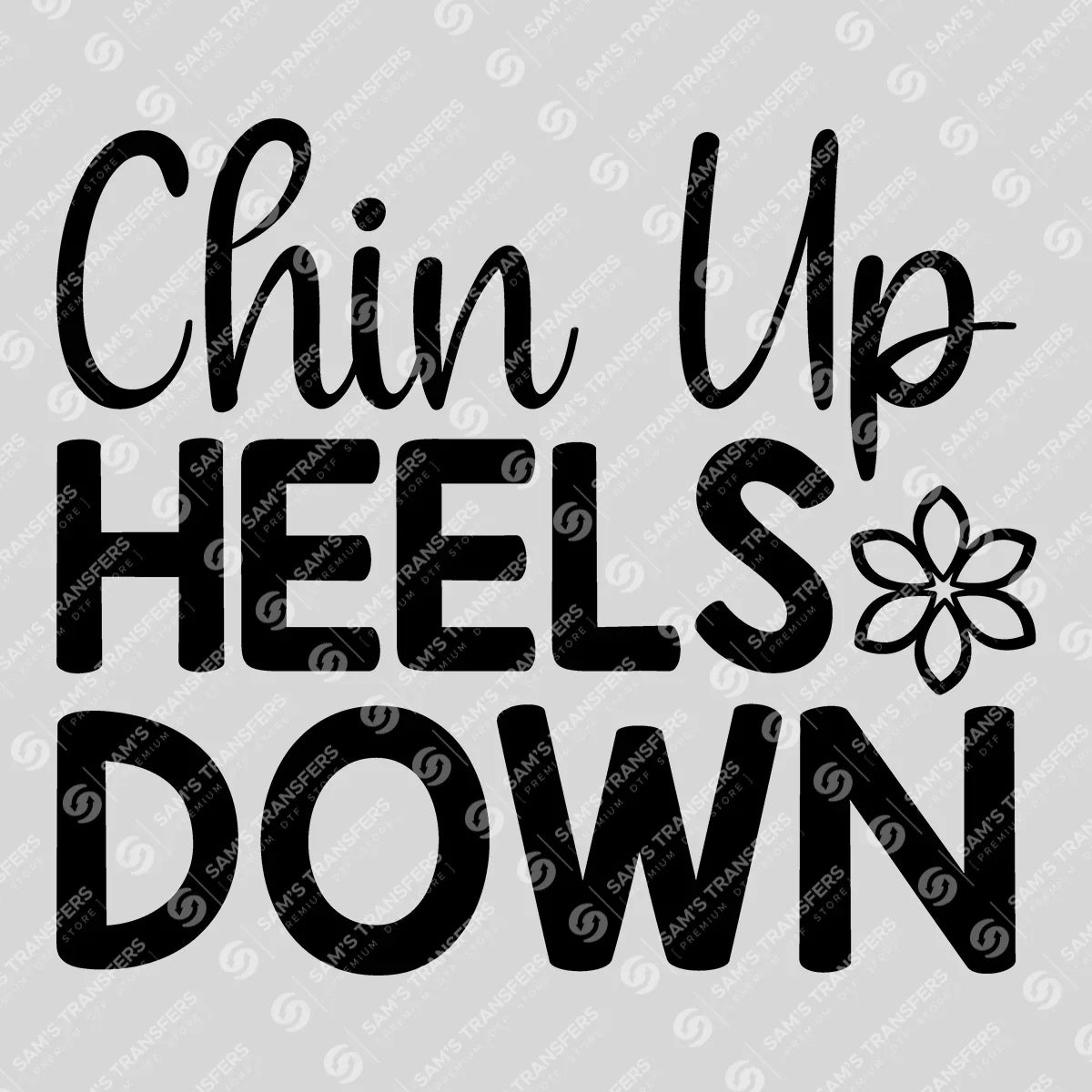 Apparel featuring a Chin Up Heels Down-themed DTF transfer.