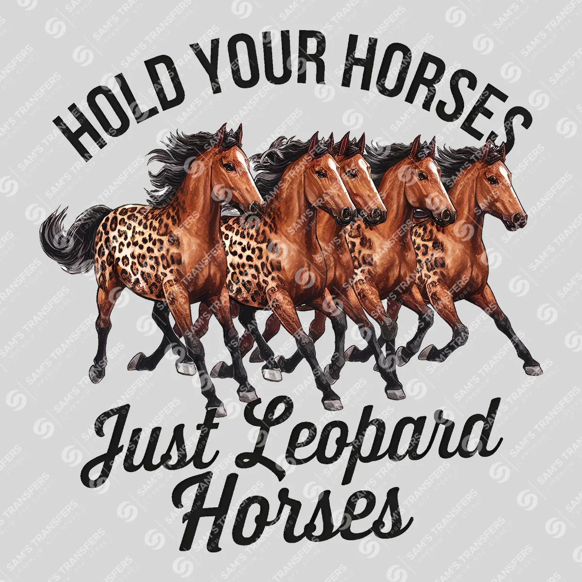 Apparel featuring a Hold Your Horses Just Leopard Horses-themed DTF transfer.