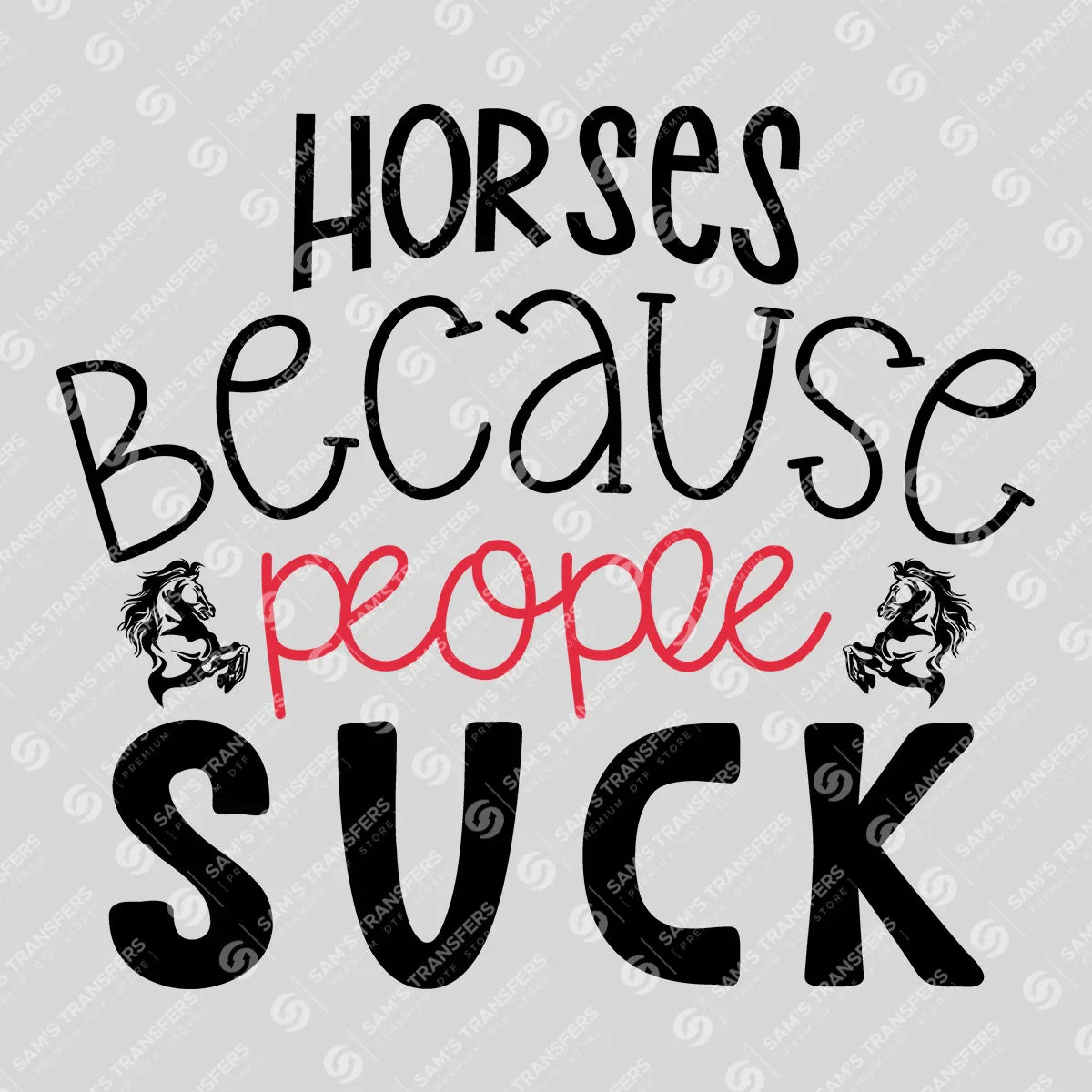Apparel featuring a Horses Because People Suck-themed DTF transfer.