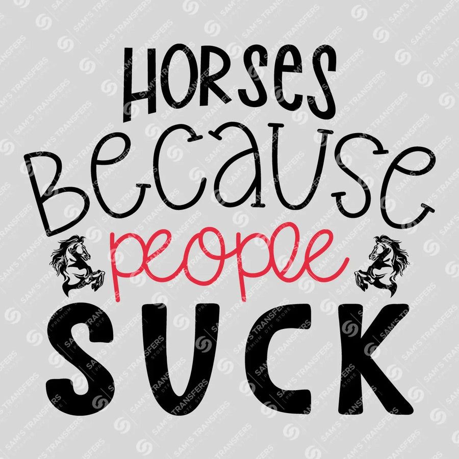 Horses Because People Suck Ready-to-Press DTF Transfer | SAT08377