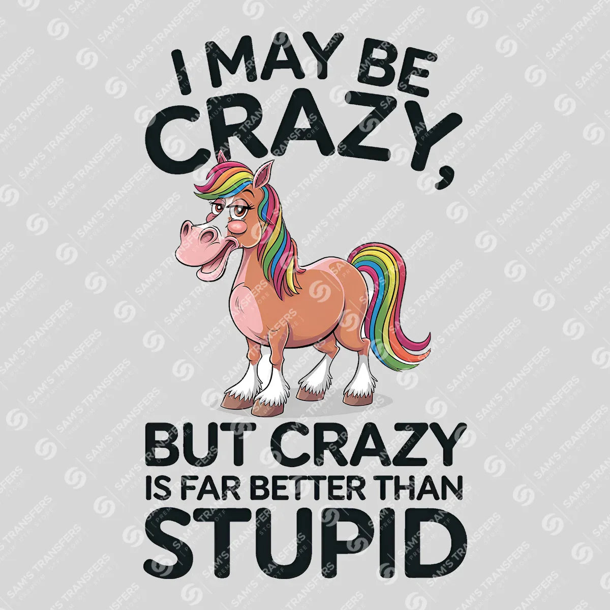 Apparel featuring a Crazy Is Better Than Stupid-themed DTF transfer.