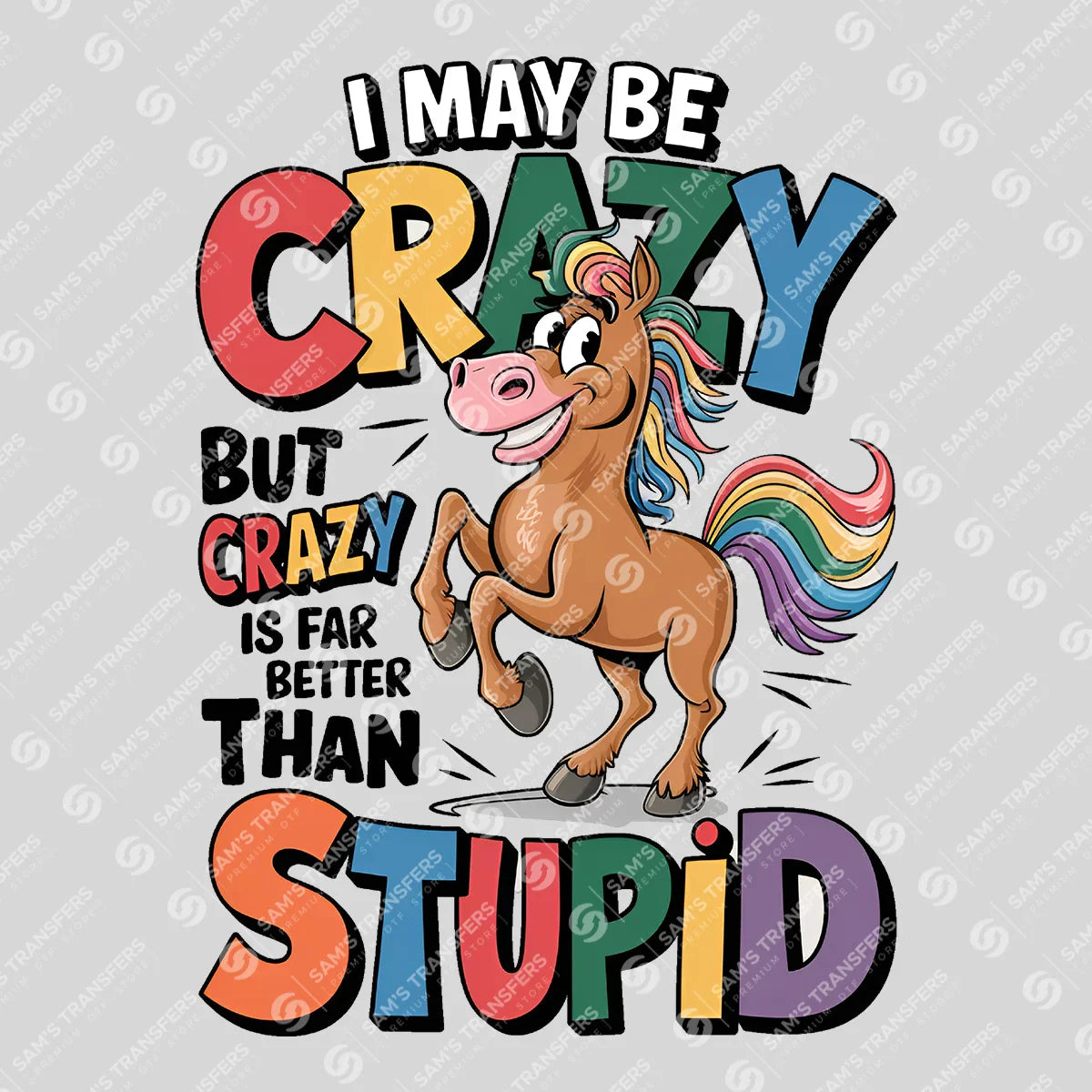 Apparel featuring a Crazy Is Better Than Stupid-themed DTF transfer.