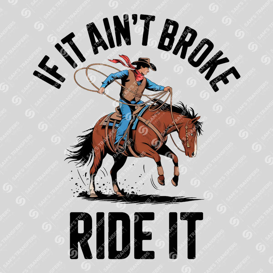 If It Ain't Broke Ride It Ready-to-Press DTF Transfer | SAT08394