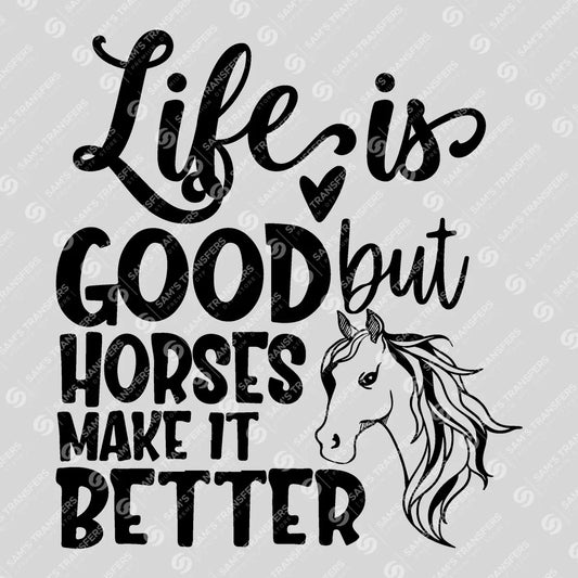 Apparel featuring a Life Is Good but Horses Make It Better-themed DTF transfer.