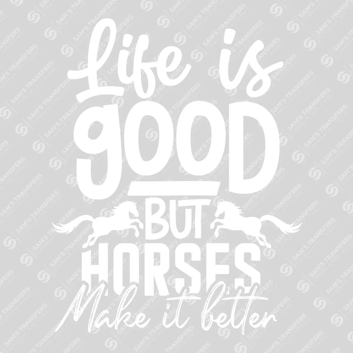 Apparel featuring a Life Is Good but Horses Make It Better-themed DTF transfer.