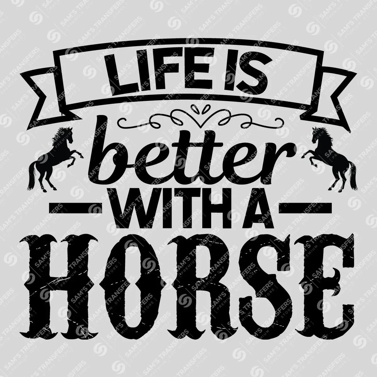 Apparel featuring a Life Is Better With a Horse-themed DTF transfer.