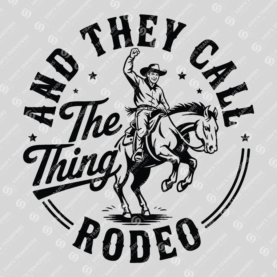 And They Call the Thing Rodeo Ready-to-Press DTF Transfer | SAT08449