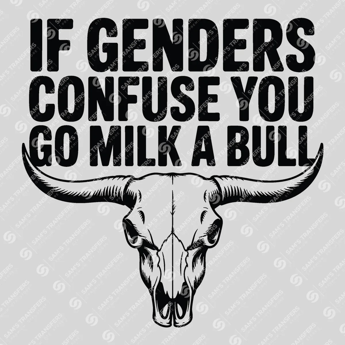 Apparel featuring a If Genders Confuse You Go Milk a Bull-themed DTF transfer.