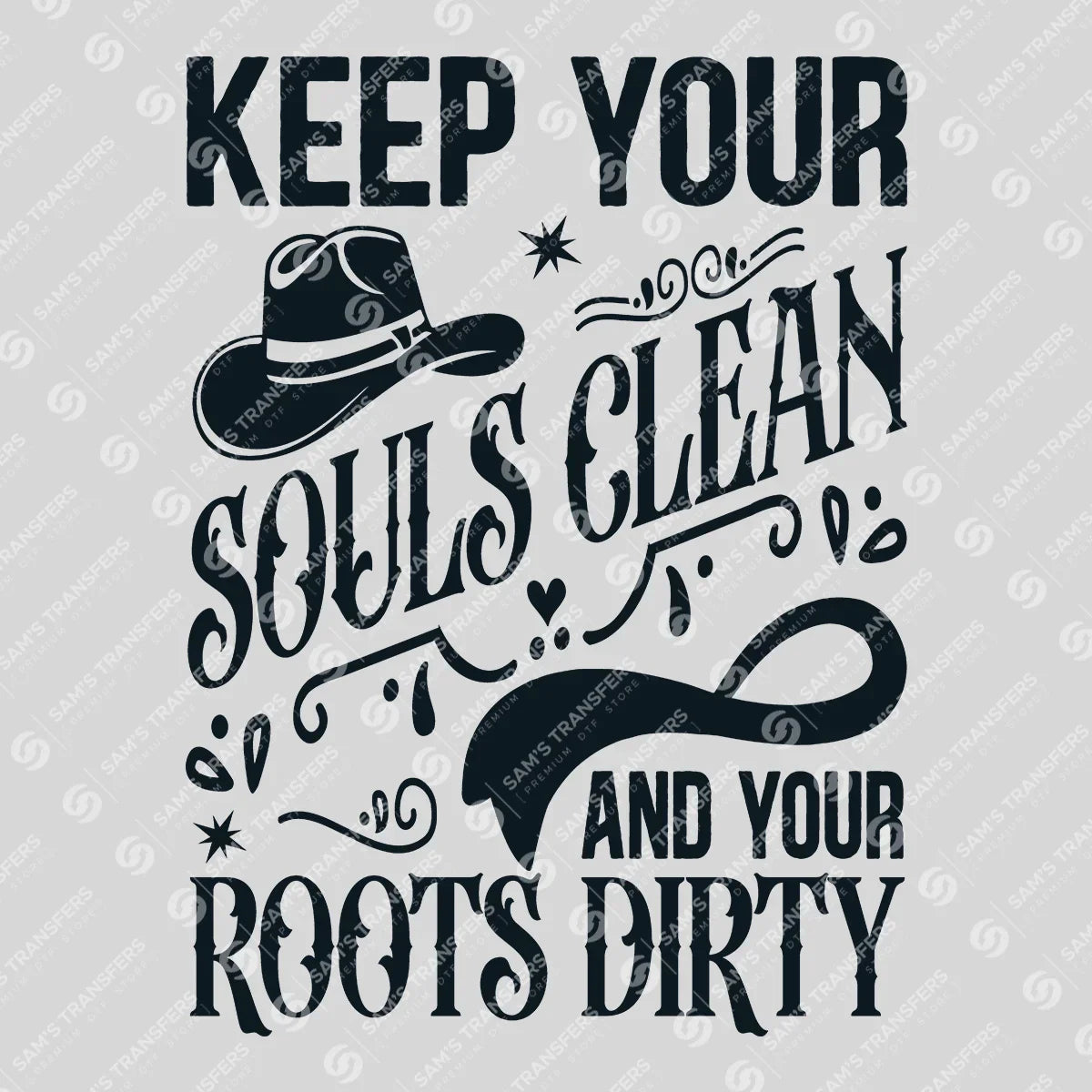 Apparel featuring a Keep Your Souls Clean Roots Dirty-themed DTF transfer.