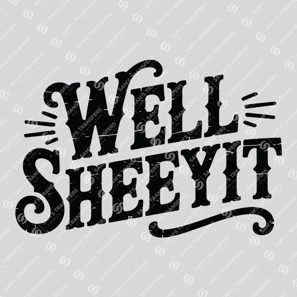 Apparel featuring a Well Sheeyit-themed DTF transfer.