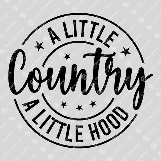 Apparel featuring a A Little Country A Little Hood-themed DTF transfer.