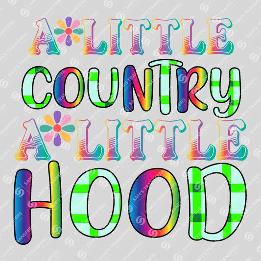 Apparel featuring a A Little Country A Little Hood-themed DTF transfer.