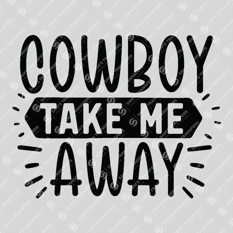 Cowboy Take Me Away Ready-to-Press DTF Transfer | SAT08668