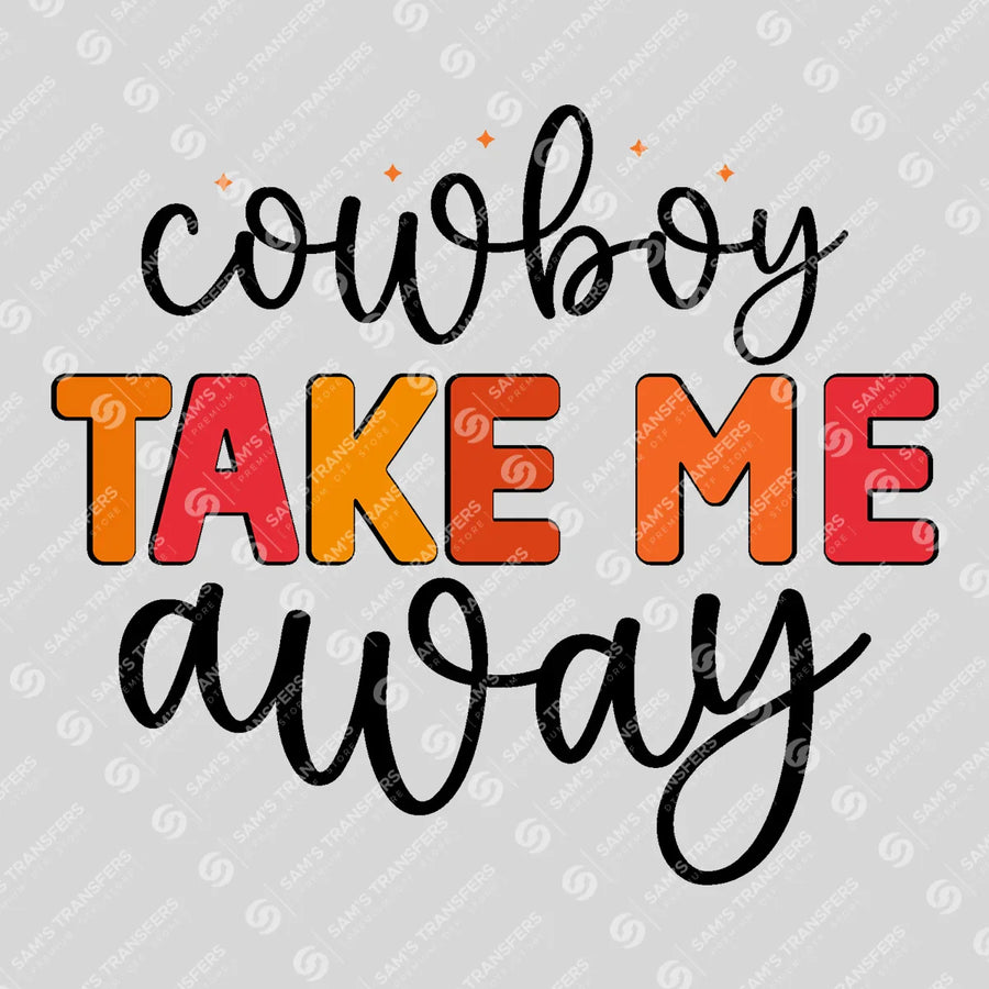 Cowboy Take Me Away Ready-to-Press DTF Transfer | SAT08671