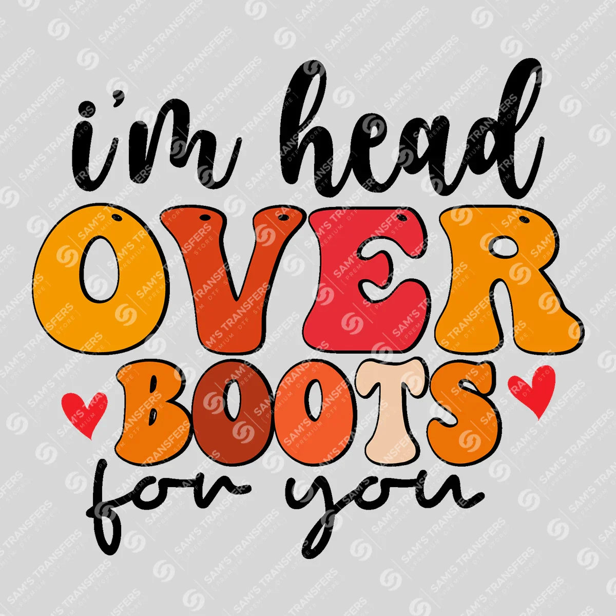 Apparel featuring a I'm Head Over Boots for You-themed DTF transfer.