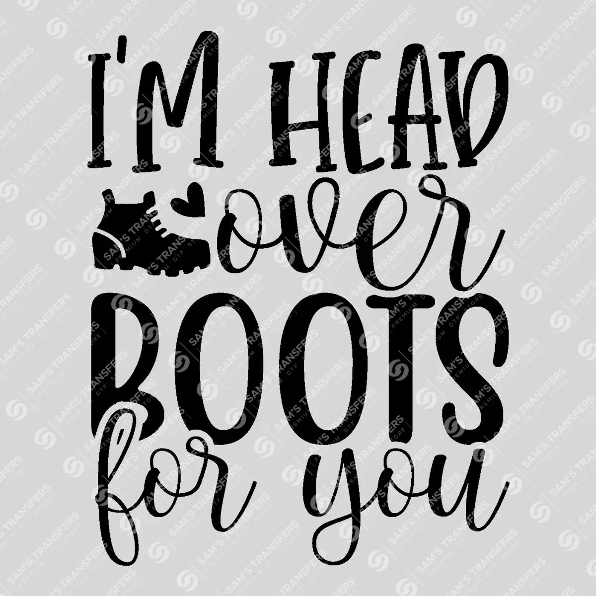 Apparel featuring a I'm Head Over Boots for You-themed DTF transfer.