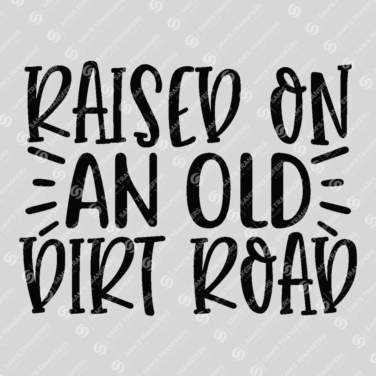Apparel featuring a Raised on an Old Dirt Road-themed DTF transfer.