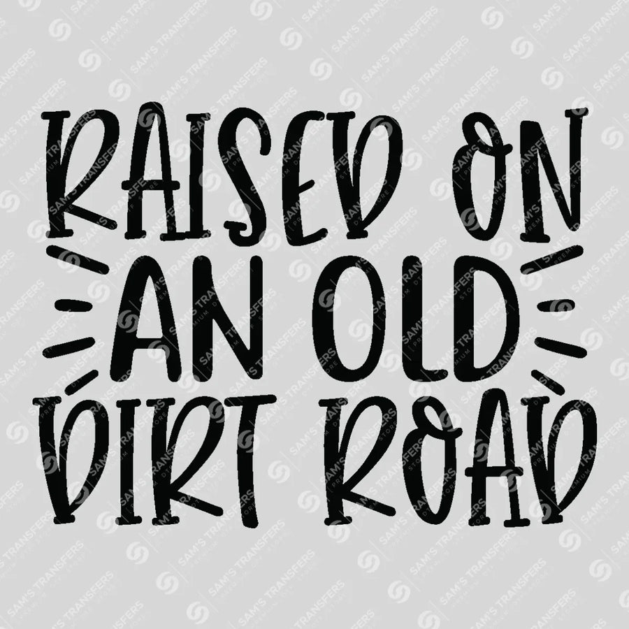 Raised on an Old Dirt Road Ready-to-Press DTF Transfer | SAT08714