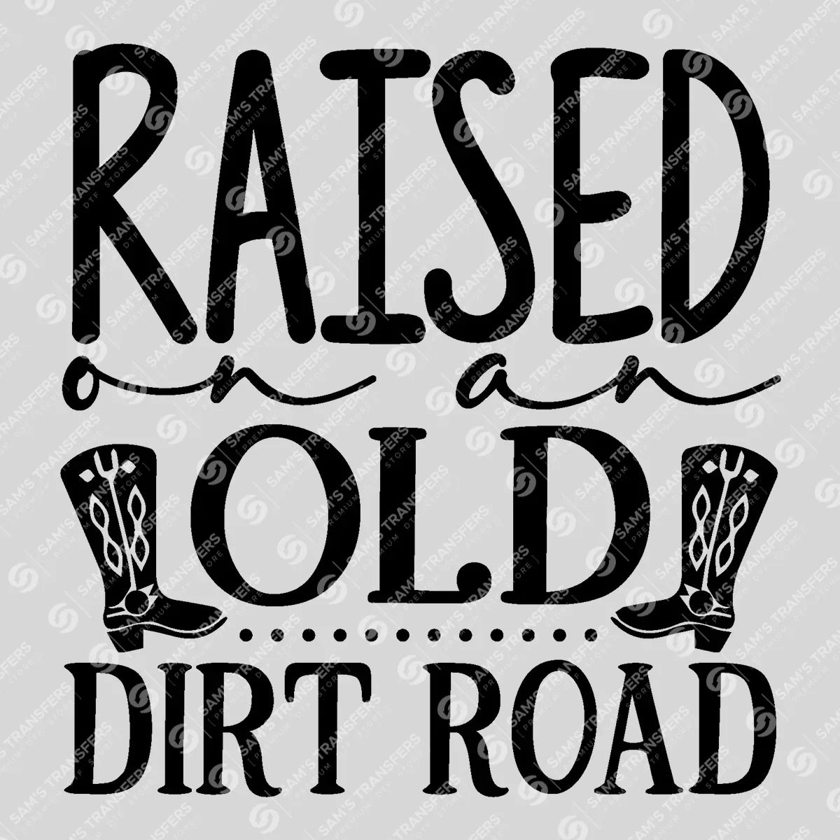Apparel featuring a Raised on an Old Dirt Road-themed DTF transfer.