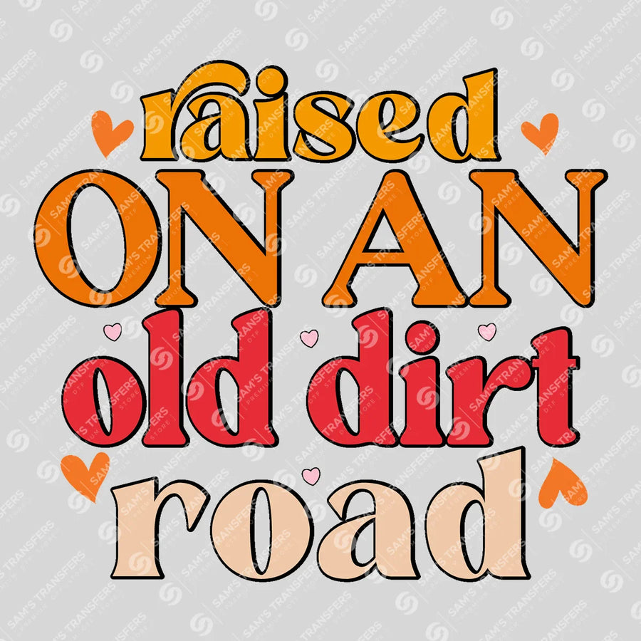 Raised on an Old Dirt Road Ready-to-Press DTF Transfer | SAT08717