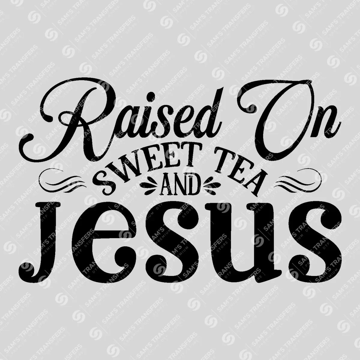 Apparel featuring a Raised on Sweet Tea and Jesus-themed DTF transfer.