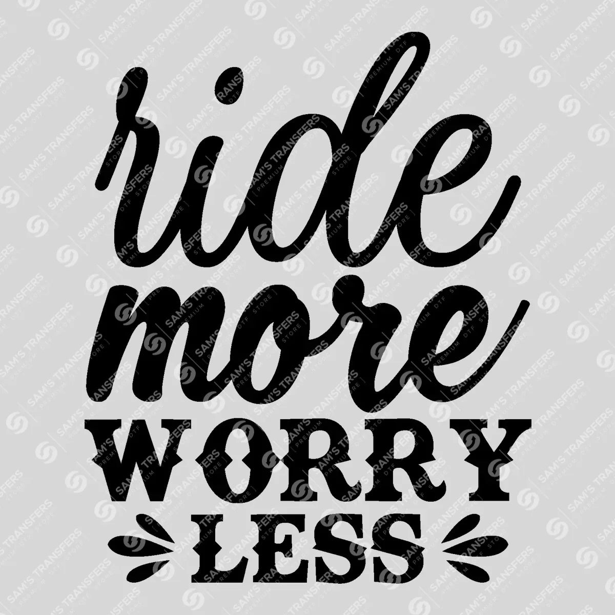 Apparel featuring a Ride More Worry Less-themed DTF transfer.