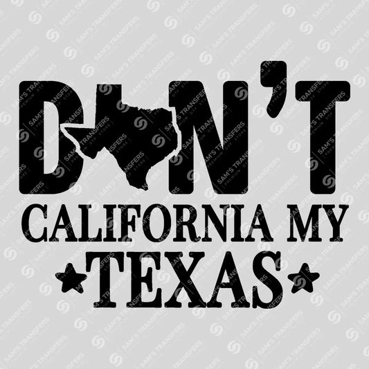 Apparel featuring a Don't California My Texas-themed DTF transfer.