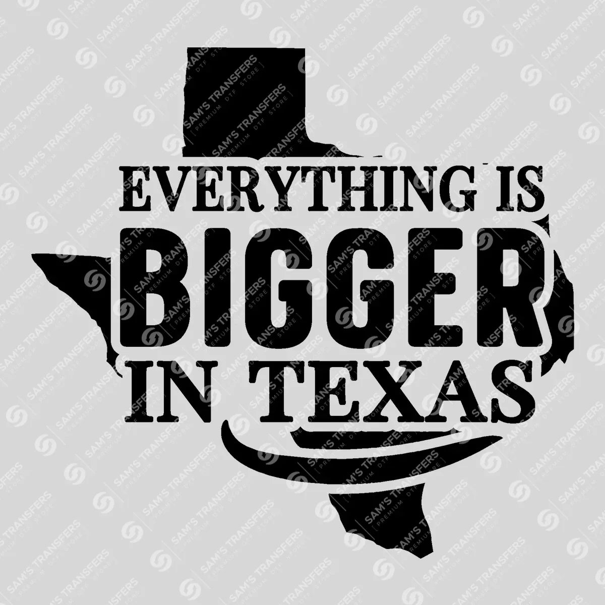 Apparel featuring a Everything Is Bigger in Texas-themed DTF transfer.