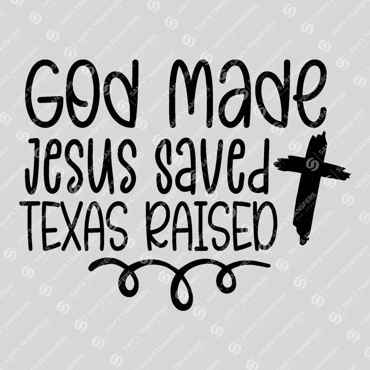 Apparel featuring a God Made Jesus Saved Texas Raised-themed DTF transfer.